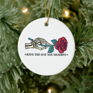 Have The Day You Deserve Skull Flower Motivational Ceramic Ornament