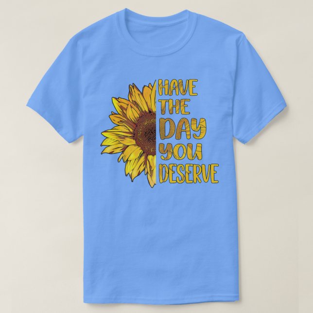 Have The Day You Deserve Womens Cool Motivational  T-Shirt (Design Front)