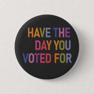 Have the day you voted for Anti Trump Button