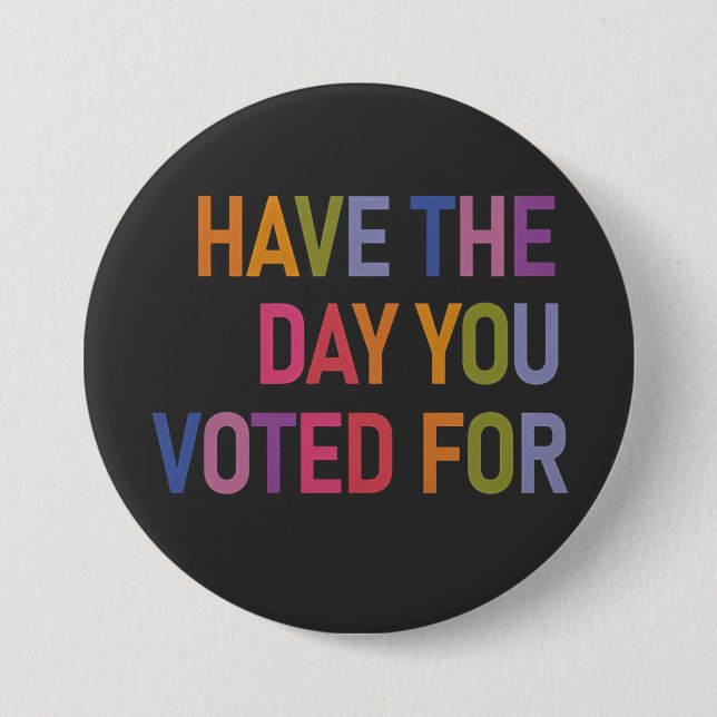 Have the day you voted for Anti Trump  Button (Front)
