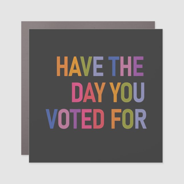 Have the day you voted for Anti Trump  Car Magnet (Front)