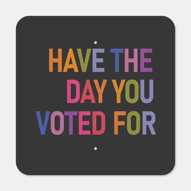 Have the day you voted for Anti Trump  Metal Sign (Front)