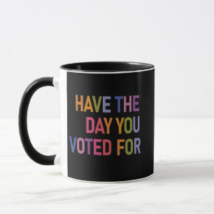 Have the day you voted for Anti Trump Mug
