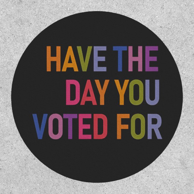 Have the day you voted for Anti Trump  Patch (Front)