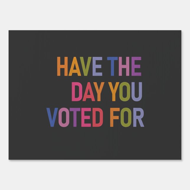 Have the day you voted for Anti Trump  Sign (Front)