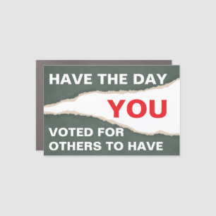 Have the Day You Voted For Others to Have Car Magnet