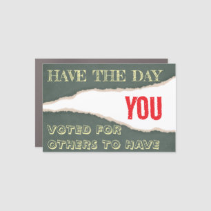 Have the Day You Voted For Others to Have Car Magnet