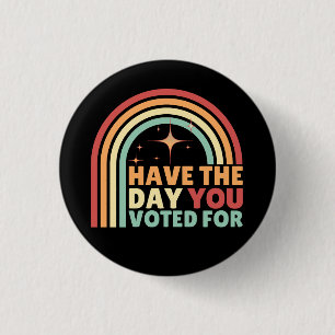 Have The Day You Voted For Retro Anti-Trump Button