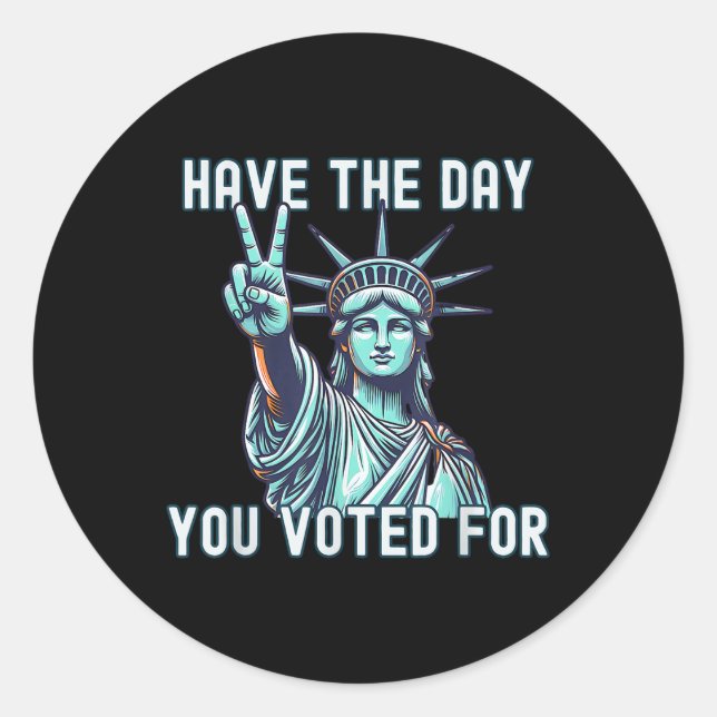 Have The Day You Voted For - Subtle Anti Trump Classic Round Sticker (Front)