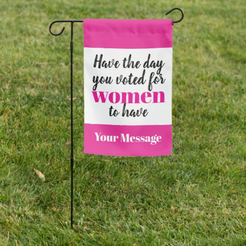 Have the Day You Voted For Women To Have Garden Flag Have the Day You Voted For Women To Have Garden Flag