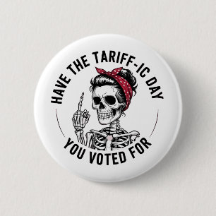 Have the Tarrafic Day You Voted For Anti Trump Button