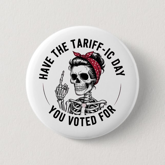 Have the Tarrafic Day You Voted For Anti Trump Button (Front)