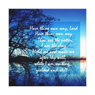 Have Thine Own Way Lord Canvas Print