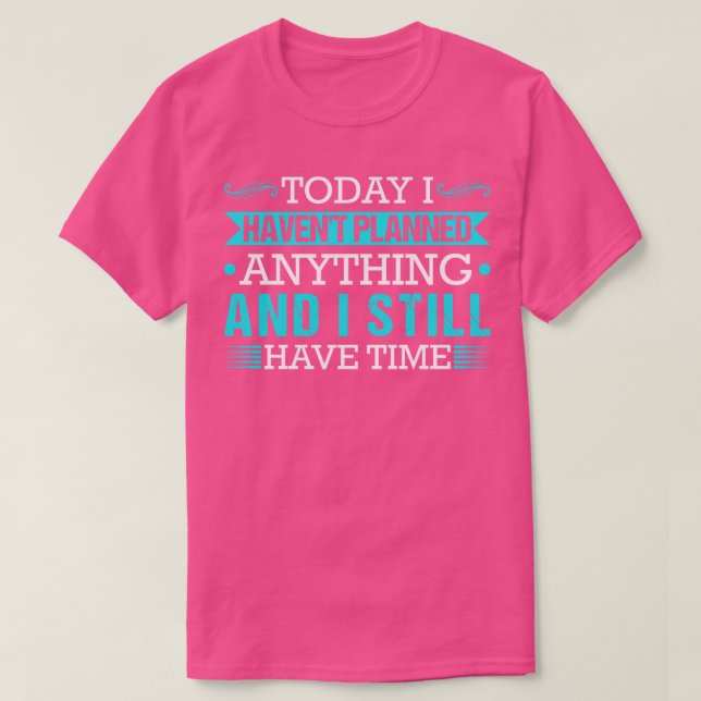 Have Time Funny Quote Joke Lazy T-Shirt (Design Front)