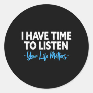 Have Time To Listen Mental Health Suicide Preventi Classic Round Sticker