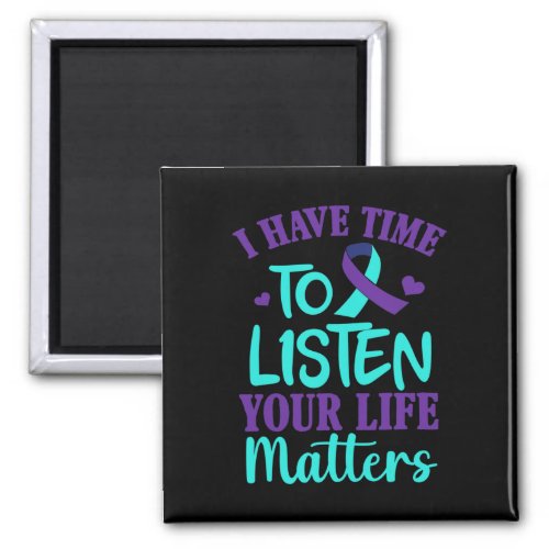 Have Time To Listen Suicide Awareness Gift  Magnet