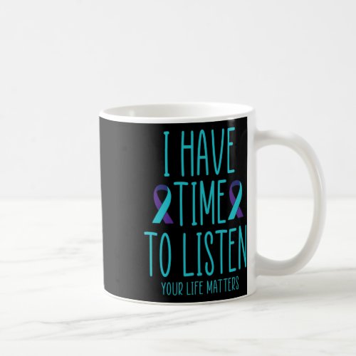 Have Time To Listen Suicide Awareness Mental Healt Coffee Mug