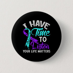Have Time To Listen Suicide Awareness Suicide Awar Button