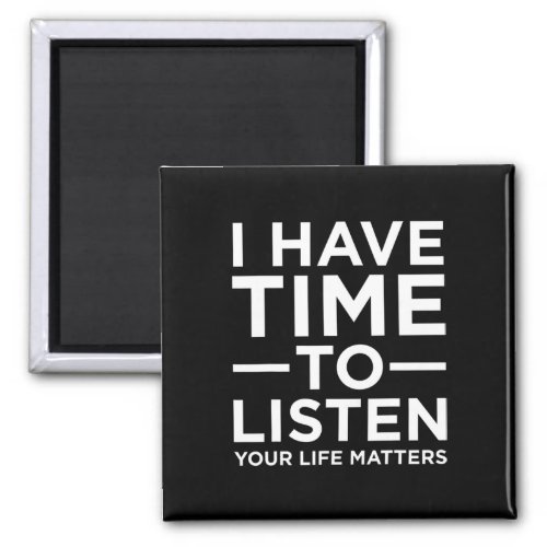 Have Time To Listen Suicide Awareness Support Grap Magnet