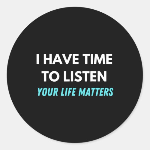 Have Time To Listen Suicide Prevention Awareness S Classic Round Sticker