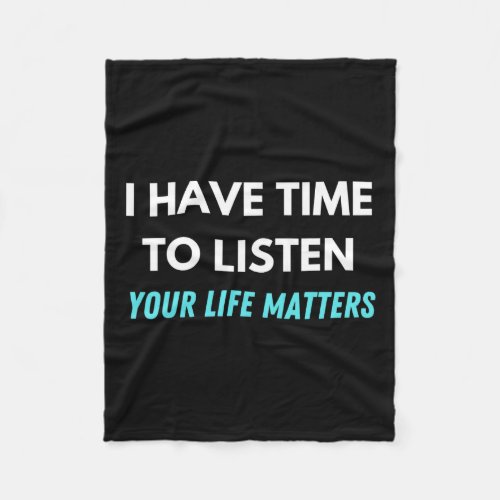 Have Time To Listen Suicide Prevention Awareness S Fleece Blanket