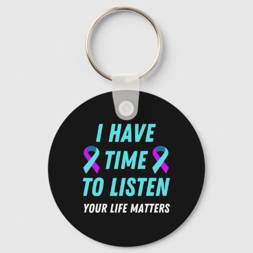 Have Time To Listen Suicide Prevention Awareness S Keychain