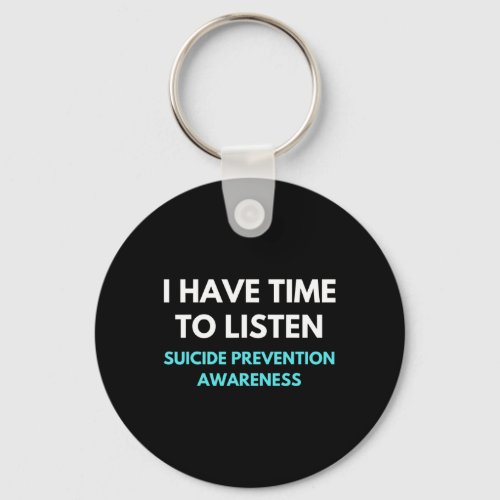 Have Time To Listen Suicide Prevention Awareness S Keychain