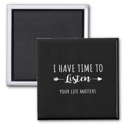 Have Time To Listen Your Life Problems 2  Magnet