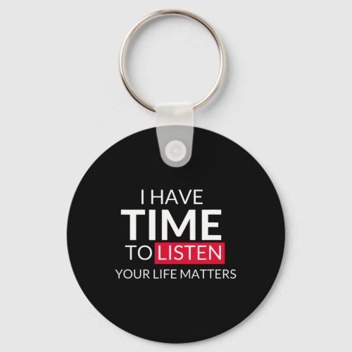 Have Time To Listen Your Life Problems _ Suicide A Keychain