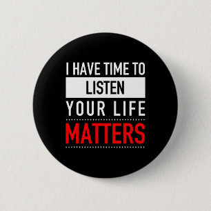 Have Time To Listen Your Life Problems - Suicide P Button