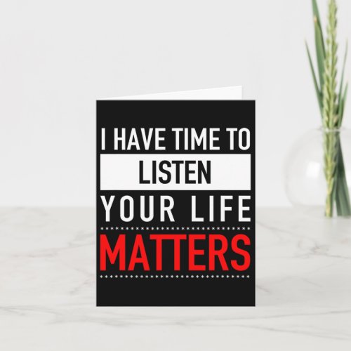 Have Time To Listen Your Life Problems _ Suicide P Card