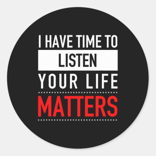 Have Time To Listen Your Life Problems _ Suicide P Classic Round Sticker