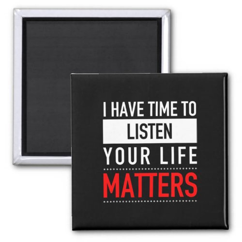 Have Time To Listen Your Life Problems _ Suicide P Magnet