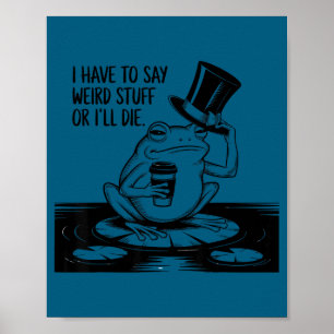Have to say weird stuff or die funny frog meme poster