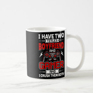 Have Two Titles Boyfriend And Gamer Video Gamer Ga Coffee Mug