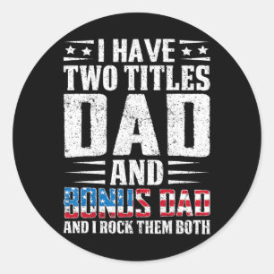 Have Two Titles Dad And Bonus Dad Funny Father's D Classic Round Sticker