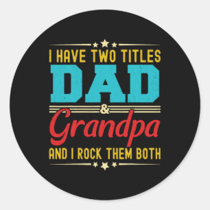 Have Two Titles Dad And Grandpa Funny Father's Day Classic Round Sticker