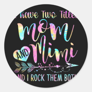 Have Two Titles Mom And Mimi And I Rock Them Both Classic Round Sticker