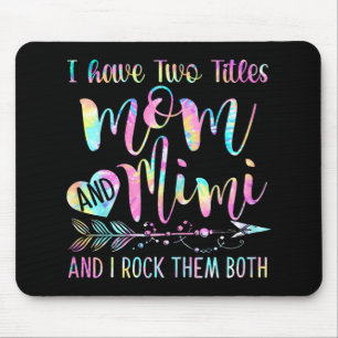Have Two Titles Mom And Mimi And I Rock Them Both Mouse Pad