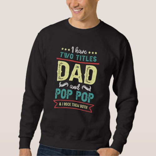 Have Two Titles Rock Them Both Pop Pop Dad Fathers Sweatshirt