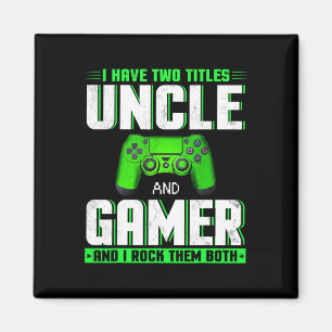 Have Two Titles Uncle And Gamer Happy Father's Day Magnet