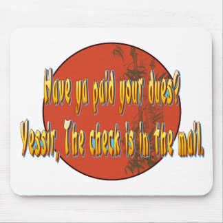 Have ya paid your dues? mouse pad