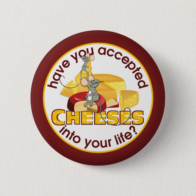 Have You Accepted Cheeses? Button (Front)