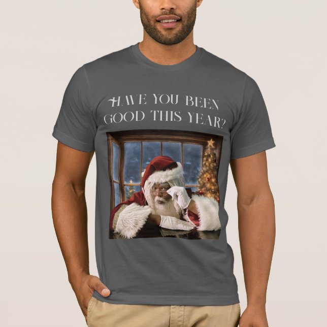 Have you been good this year?  Santa Hoodie T-Shirt (Front)