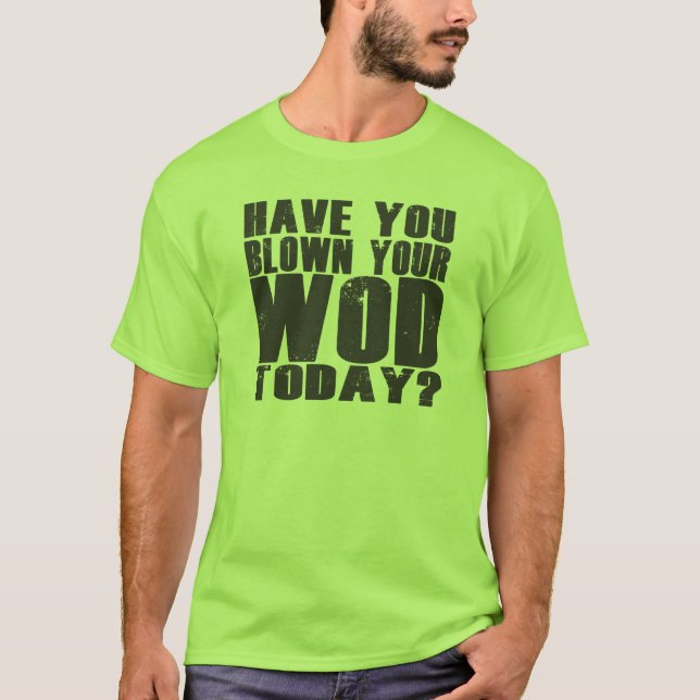 Have you blown your WOD today? T-Shirt (Front)