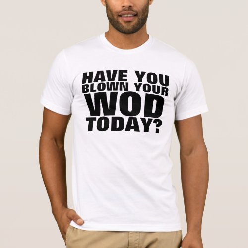 Have you blown your WOD today T_Shirt