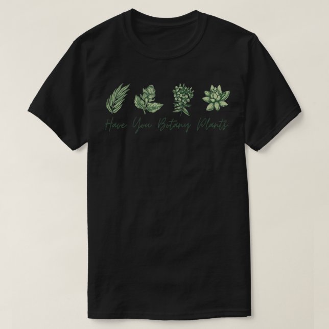 Have You Botany Plants 9 T-Shirt (Design Front)