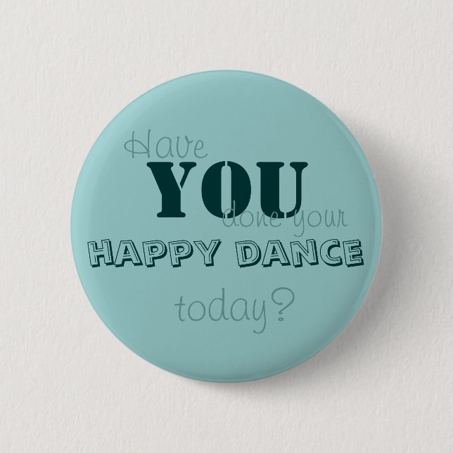 Have YOU done your happy dance today? Pinback Button (Front)