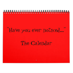 Have you ever noticed... calendar