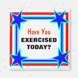 Have You Exercised Today Bright Star Tacky Magnet